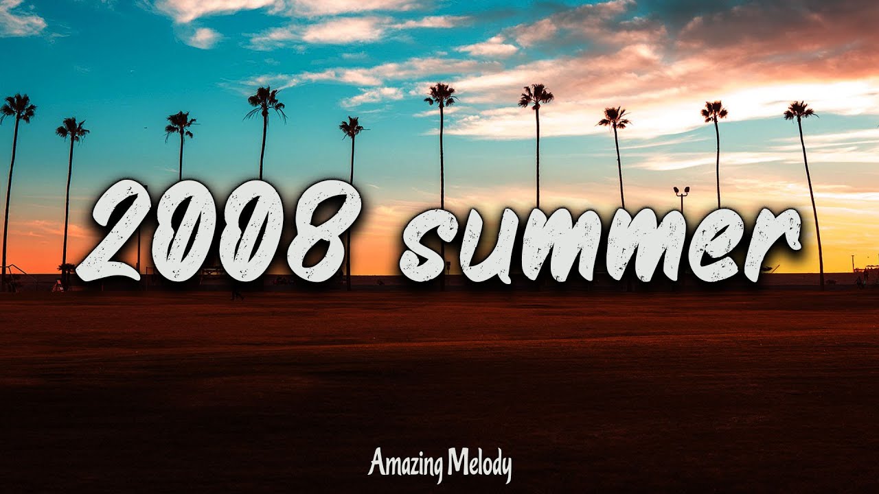 2008 Summer Nostalgia Playlist: A Throwback Mix