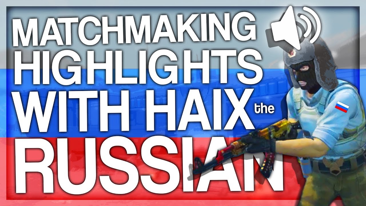 CS:GO Matchmaking Highlights with Haix 🇷🇺