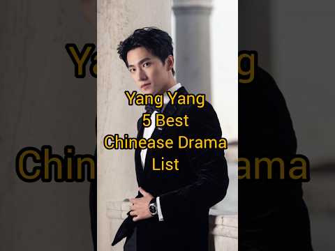 Yang Yang 5 Best chinease drama list