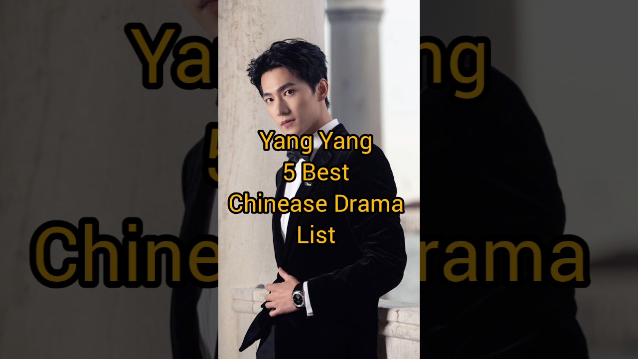 Top 5 Must-Watch Chinese Dramas Starring Yang Yang π¬