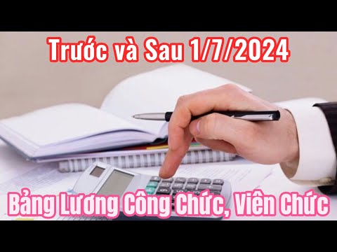 Cập nhật bảng lương của công chức, viên chức trước và sau khi cải cách tiền lương 1/7/2024