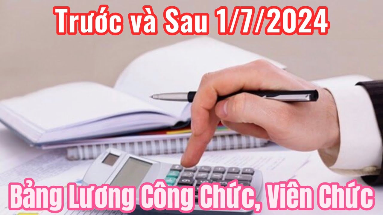 Cập Nhật Bảng Lương Công Chức & Viên Chức Trước & Sau Cải Cách 1/7/2024 📊
