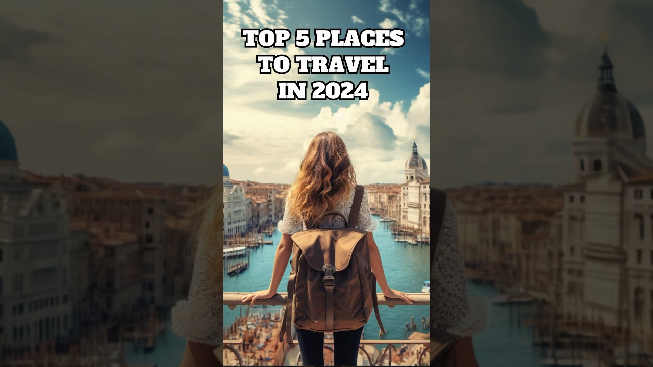Top 5 Travel Destinations to Explore in 2024 ✈️