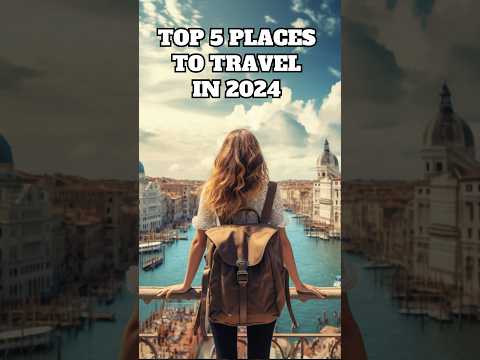 The Top 5 Places to Travel in 2024 | Best Travel Destinations
