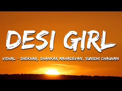 Desi Girl - Vishal-Shekhar, Shankar Mahadevan, Sunidhi Chauhan (Lyrics) | 7clouds Hindi