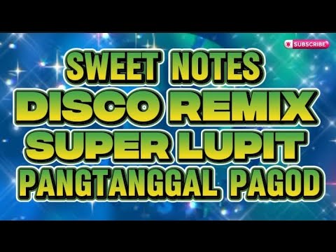 DISCO REMIX SWEET NOTES SUPER LUPIT PANGTANGGAL PAGOD @KAKAYSANTIAGO-l5t
