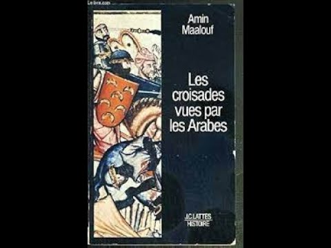 Les Croisades Vues Par Les Arabes partie 1 (Amin Maalouf )