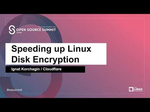 Enhancing Performance of Linux Disk Encryption - Ignat Korchagin, Cloudflare