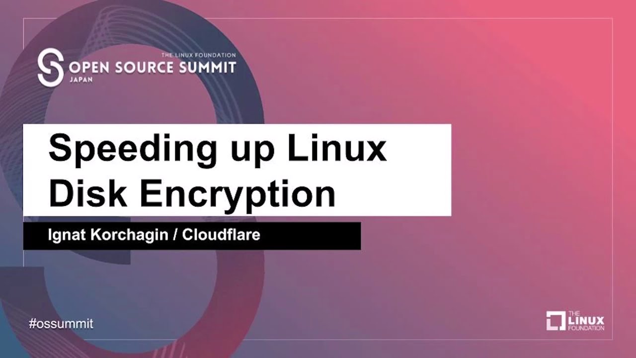 Enhancing Performance of Linux Disk Encryption - Ignat Korchagin, Cloudflare