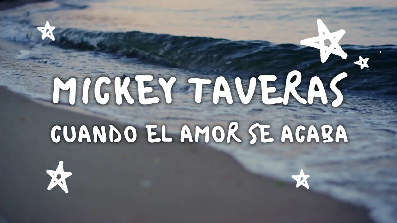Mickey Taveras - Cuando El Amor Se Acaba (Letra y Video) 🎶
