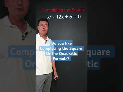 Do you like Completing the Square method or the Quadratic Formula?