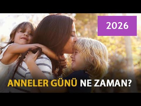 2026 Anneler Günü Ne Zaman? Anneler Günü Ayın Kaçında?