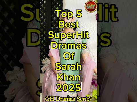 Top 5 Best Dramas Of Sarah Khan 2025 | Sarah Khan Top 5 Best Superhit Dramas | GH Dramas