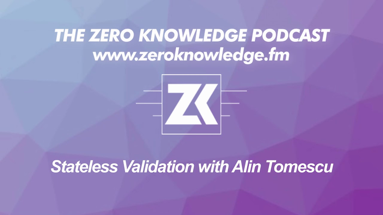 ZK Podcast: Stateless Validation with Alin Tomescu