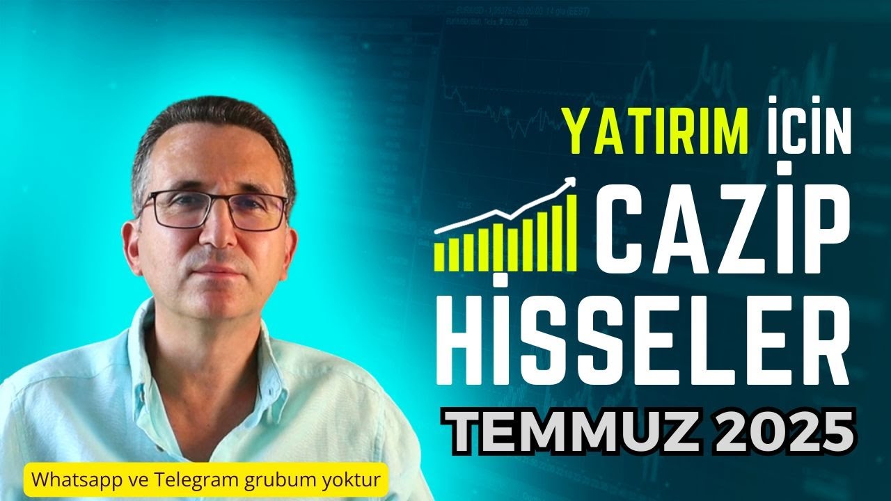 Temmuz 2025'te Yatırım İçin En Cazip Hisseler 🚀