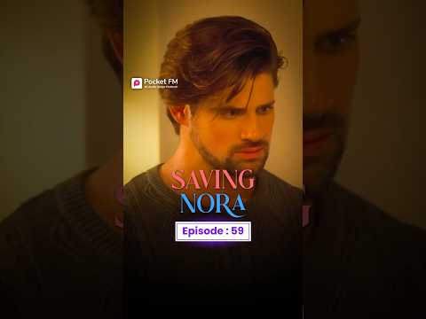 Saving Nora | Ep.59 | Full Series | Pocket FM | #SNCMLA01 #pocketfm #ytshorts