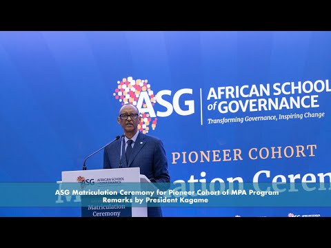 ASG Matriculation Ceremony for Pioneer Cohort of MPA Program | Remarks by President Kagame