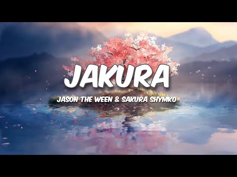 JasonTheWeen, Sakura - Jakura (Lyrics)