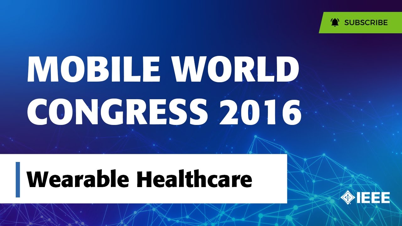 MWC 2016 Day 3: Healthcare & Mobile Tech with IEEE