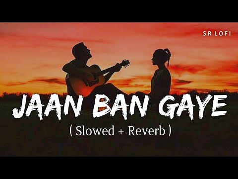 Jaan Ban Gaye (Slowed + Reverb) | Vishal Mishra, Asees Kaur | Khuda Haafiz | SR Lofi