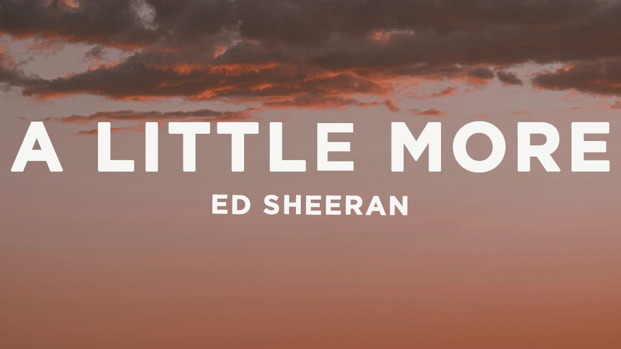 Ed Sheeran - A Little More ๐ถ | Lyrics & Viral TikTok Hit