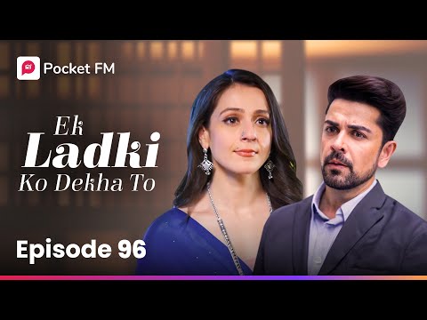 Episode 96 | Ek ladki ko Dekha To | Pocket FM