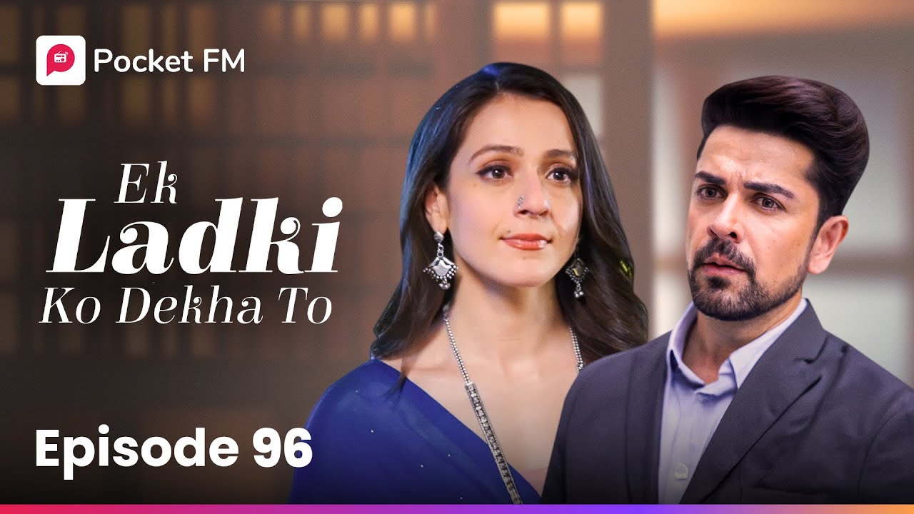 Episode 96 | Ek Ladki Ko Dekha To 💖 | Pocket FM