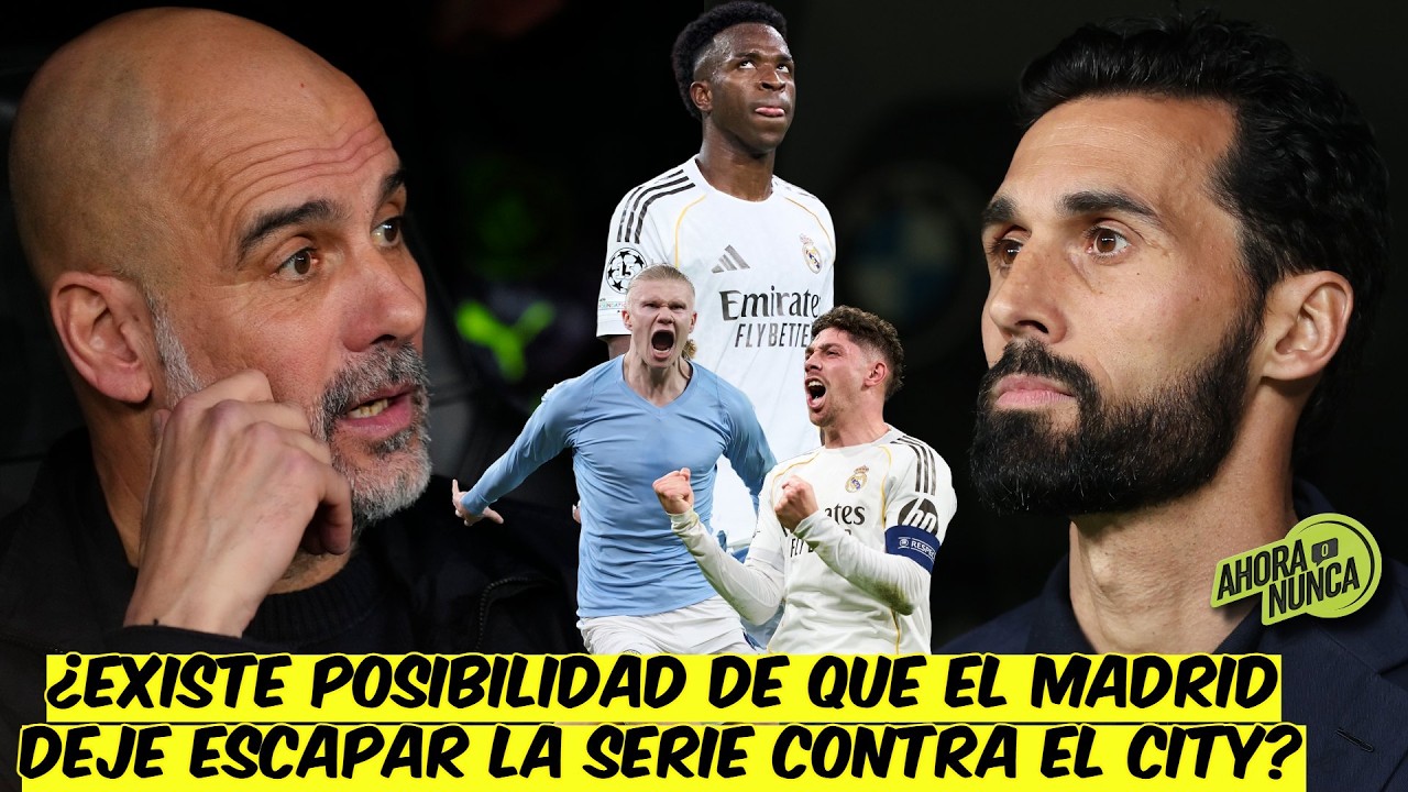 OJO, LA SERIE NO ESTÁ LIQUIDADA. REAL MADRID puede arruinar todo vs MANCHESTER CITY | Ahora o Nunca