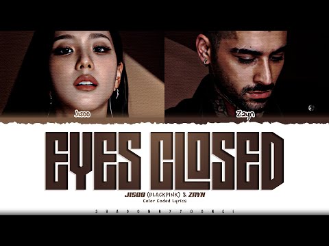 JISOO (BLACKPINK) & ZAYN 'EYES CLOSED' Lyrics (지수 EYES CLOSED 가사) [Color Coded_Eng] | ShadowByYoongi