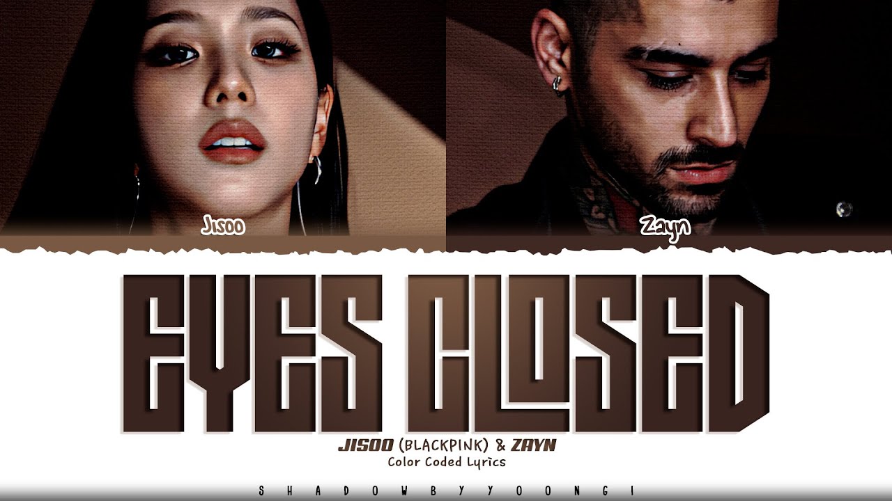 JISOO (BLACKPINK) & ZAYN 'EYES CLOSED' Lyrics (Color Coded + English) 🎶