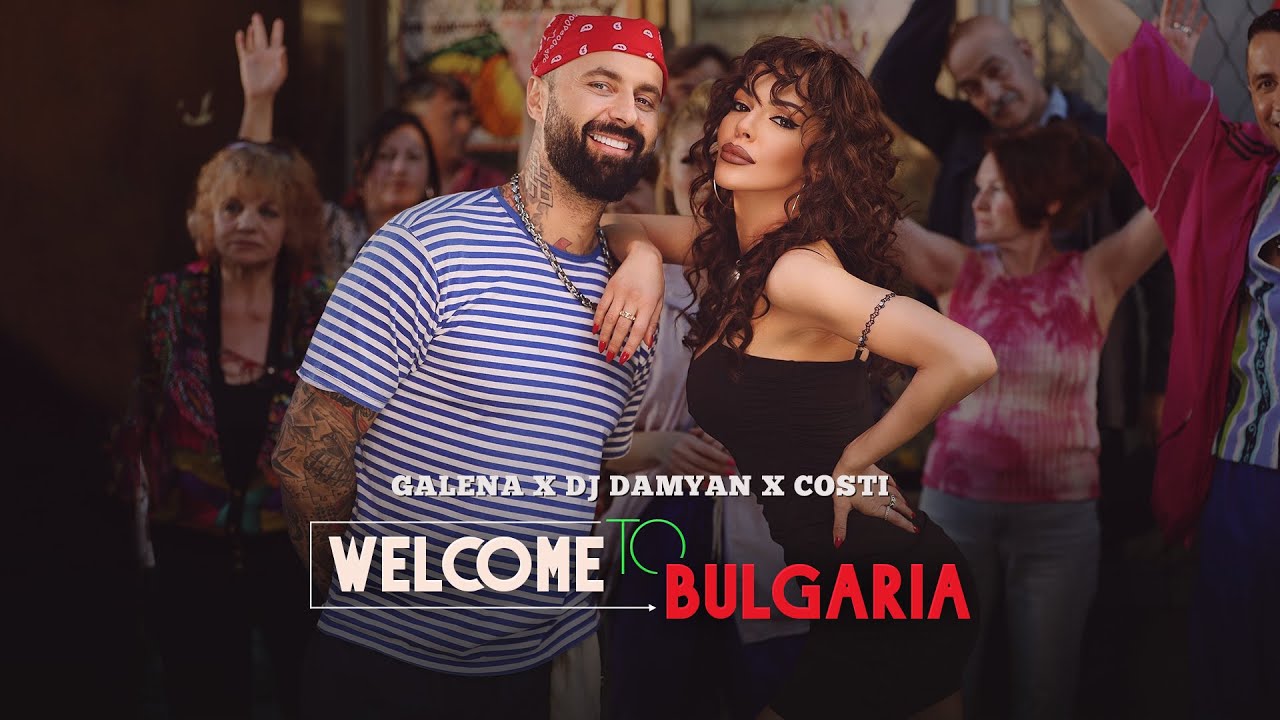 Galena x DJ Damyan & Costi - Welcome to Bulgaria 🇧🇬 | New Hit Song