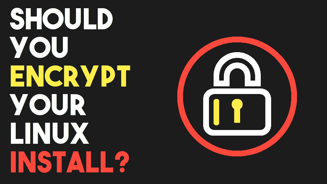 Should You Encrypt Your Linux Install? 🔐