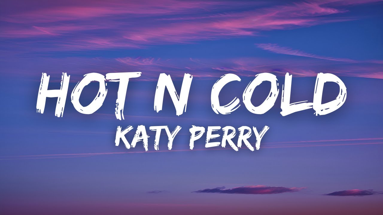 Katy Perry - Hot N Cold Lyrics (2008)
