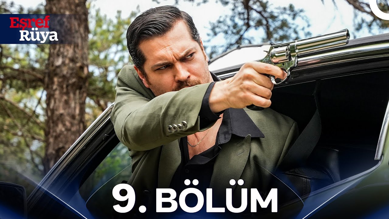 Eşref Rüya 9. Bölüm - Yeni Bölüm Yayını ve Detaylar 🎬