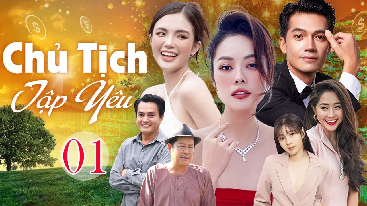 Chủ Tịch Tập Yêu - Tập 1: Phim Tình Cảm Việt Nam Mới Nhất 2025 🌟