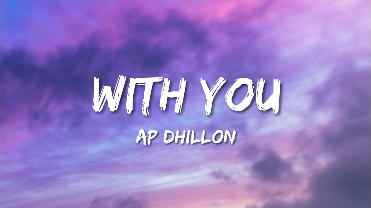 Ap Dhillon - With You Lyrics 🎶
