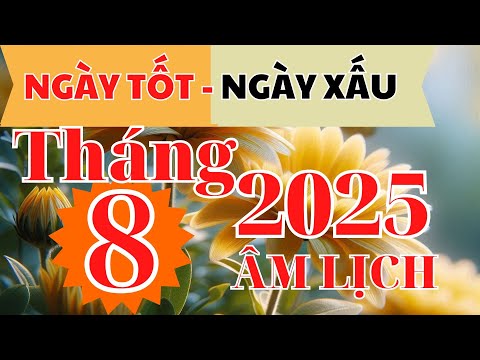 XEM NGÀY TỐT NGÀY XẤU: Tháng 8 âm lịch năm 2025 I NGÀY TỐT 2025 I XEM NGÀY TỐT I FNL