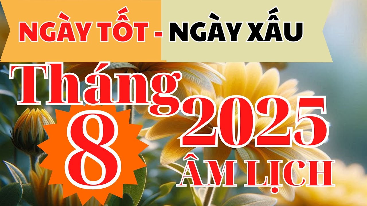Xem Ngày Tốt & Xấu Tháng 8 Âm Năm 2025 🌟 | Lịch Vàng Cho Các Ngày Quan Trọng