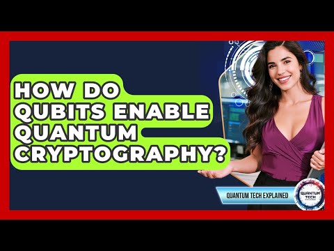 How Do Qubits Enable Quantum Cryptography? - Quantum Tech Explained
