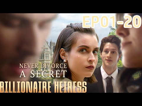 Never Divorce a Secret Billionaire Heiress (EP1-20)
