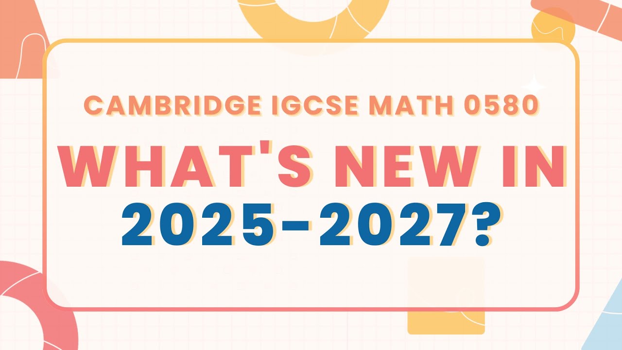 IGCSE Math 0580 Syllabus Changes (2025-2027): Essential Exam Updates & Resources