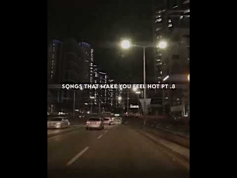 Songs that make you feel hot   | Credits : so69ds