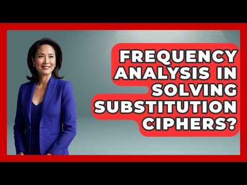 Frequency Analysis In Solving Substitution Ciphers? - Tactical Warfare Experts