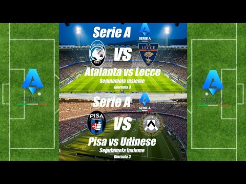 ATALANTA vs LECCE - PISA vs UDINESE - Serie A - Giornata 3 - DIRETTA LIVE - Cronaca e campo 3d