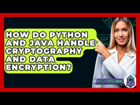 How Do Python And Java Handle Cryptography And Data Encryption? - Next LVL Programming