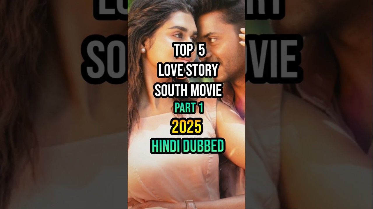 2025 Top 5 South Indian Love Story Movies Dubbed in Hindi 2025