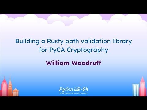Talks - William Woodruff: Building a Rusty path validation library for PyCA Cryptography