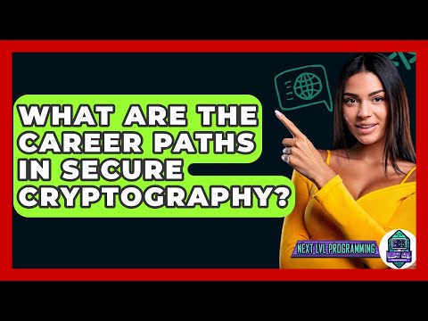 What Are The Career Paths In Secure Cryptography? - Next LVL Programming