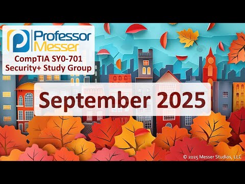 Professor Messer's SY0-701 Security+ Study Group - September 2025