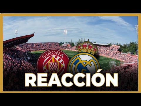 Reacción en vivo: Girona vs Real Madrid ⚽